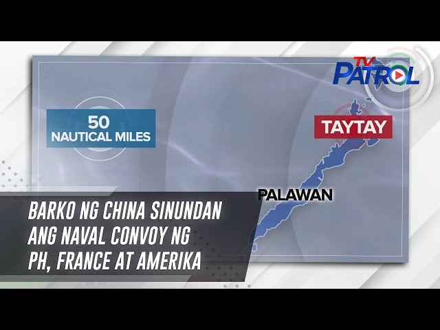 ⁣Barko ng China sinundan ang naval convoy ng PH, France at Amerika | TV Patrol