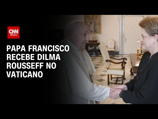 ⁣Papa Francisco recebe Dilma Rousseff no Vaticano | AGORA CNN