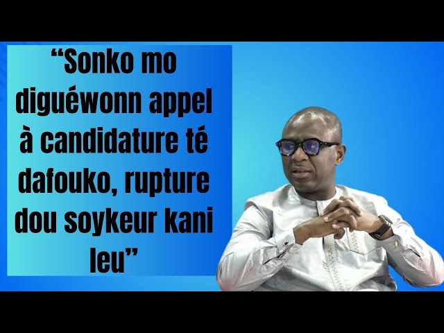 ⁣“Sonko mo diguéwonn appel à candidature té dafouko, rupture dou soykeur kani leu”