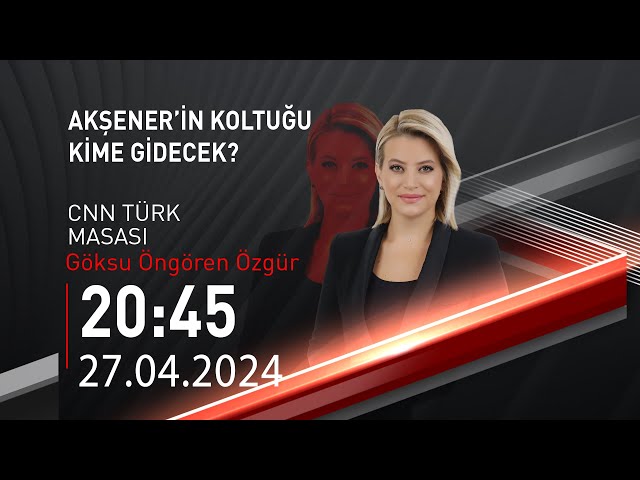   #CANLI | Göksu Öngören Özgür ile CNN TÜRK Masası | 27 Nisan 2024 | HABER  #CNNTÜRK