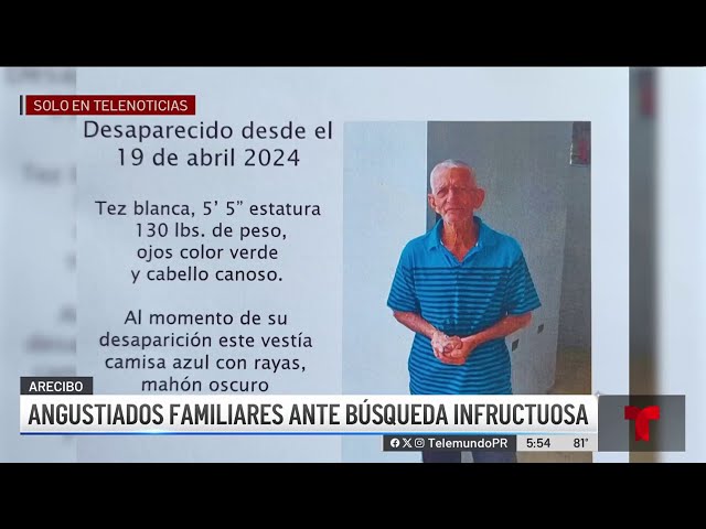 Desesperados familiares de octogenario desaparecido en Arecibo