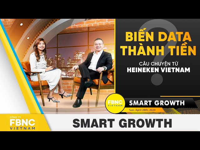 Smart Growth Tập 3 | Biến data thành tiền - câu chuyện từ Heineken VietNam  | FBNC