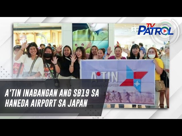⁣A'TIN inabangan ang SB19 sa Haneda Airport sa Japan | TV Patrol