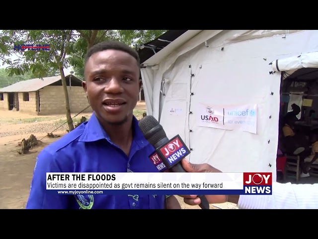 After The Floods: Victims are disappointed as govt remain silent on the way forward. #JoyNews