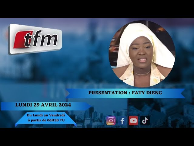 TFM LIVE : Infos matin du 29 Avril 2024 présenté par Faty Dieng