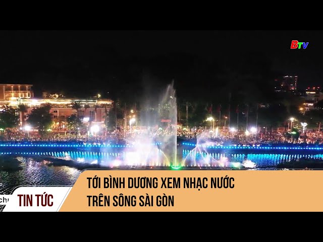 ⁣Tới Bình Dương xem nhạc nước trên sông Sài Gòn