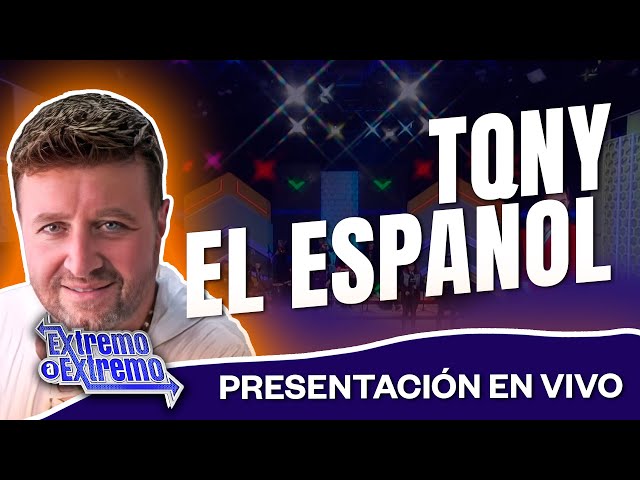 Tony el Español Presentación en Vivo | Extremo a Extremo