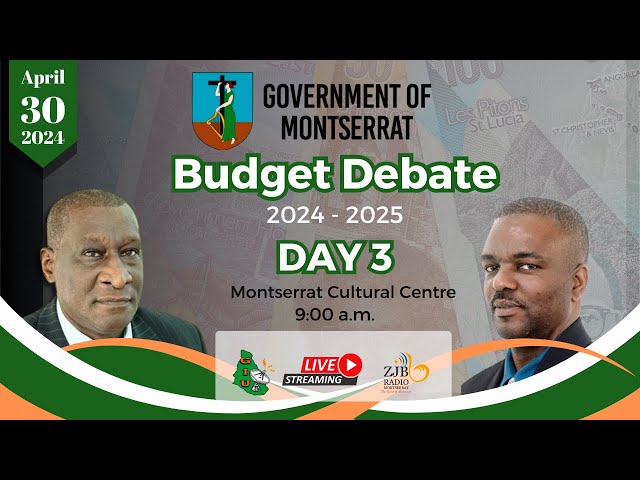 Budget Debate Day 3 - Government of Montserrat April 30, 2024