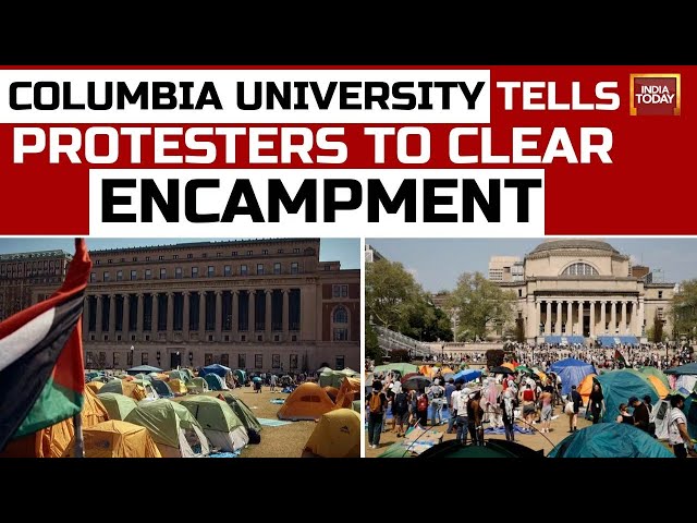 India Today LIVE : Columbia University Tells Pro-Palestinian Protesters To Clear Encampment
