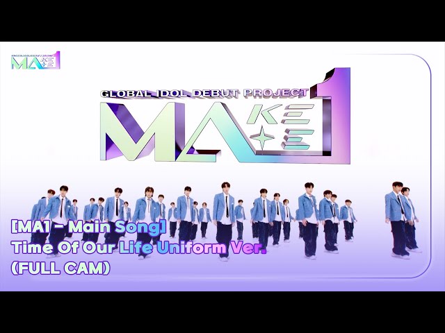 [MA1 - Main Song] Time Of Our Life Uniform Ver. (FULL CAM)