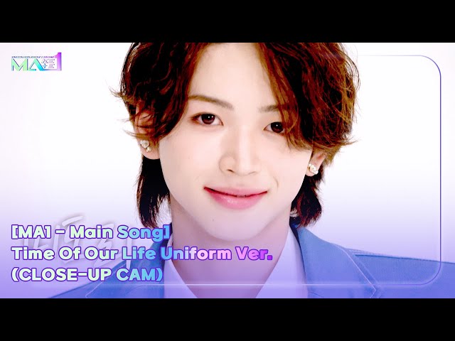 [MA1 - Main Song] Time Of Our Life Uniform Ver. (CLOSE-UP CAM)