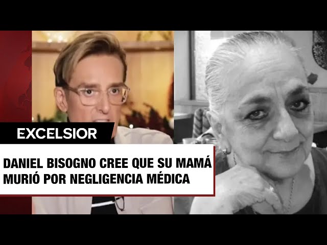 Daniel Bisogno cree que su mamá murió por negligencia médica; así se enteró de la muerte de su madre