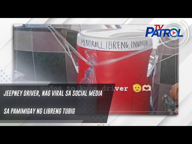 ⁣Jeepney driver, nag viral sa social media sa pamimigay ng libreng tubig | TV Patrol