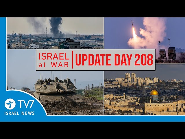 TV7 Israel News - -Sword of Iron-- Israel at War - Day 208 - UPDATE 01.05.24