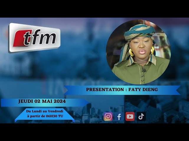 ⁣TFM LIVE : Infos matin du 02 Mai 2024 présenté par Faty Dieng
