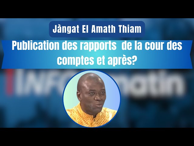 ⁣Jàngat El Amath Thiam | Publication des rapports  de la cour des comptes et après?