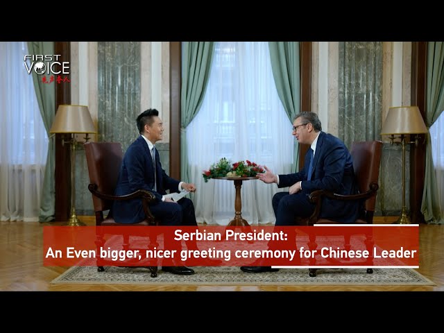 ⁣Serbian President promises 10 times bigger, nicer greeting ceremony for Xi's visit