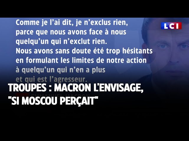 ⁣Troupes : Macron l'envisage, "si Moscou perçait"