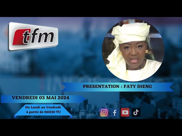 ⁣TFM LIVE : Infos matin du 03 Mai 2024 présenté par Faty Dieng