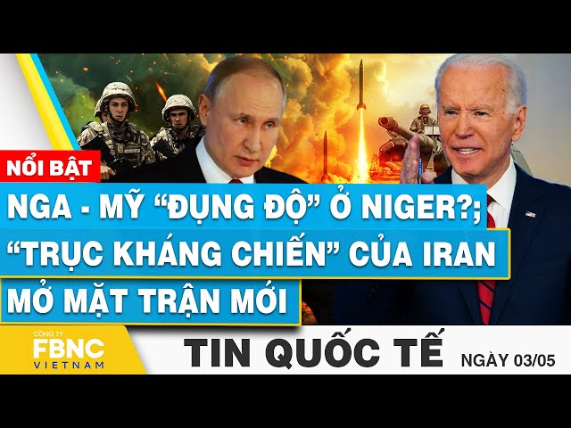⁣Tin Quốc tế 3/5 | Nga - Mỹ “đụng độ” ở Niger?; “Trục kháng chiến” của Iran mở mặt trận mới | FBNC
