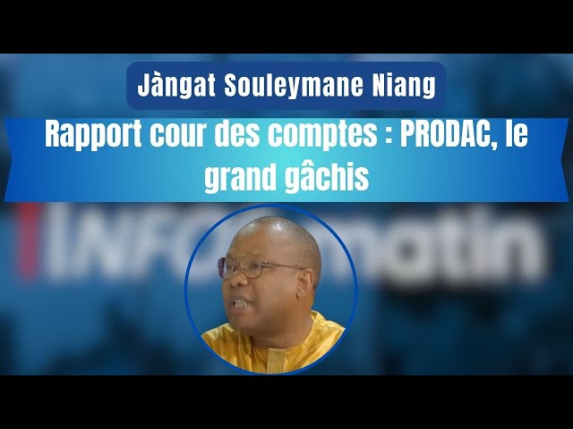 ⁣Jàngat Souleymane Niang | Rapport cour des comptes : PRODAC, le grand gâchis