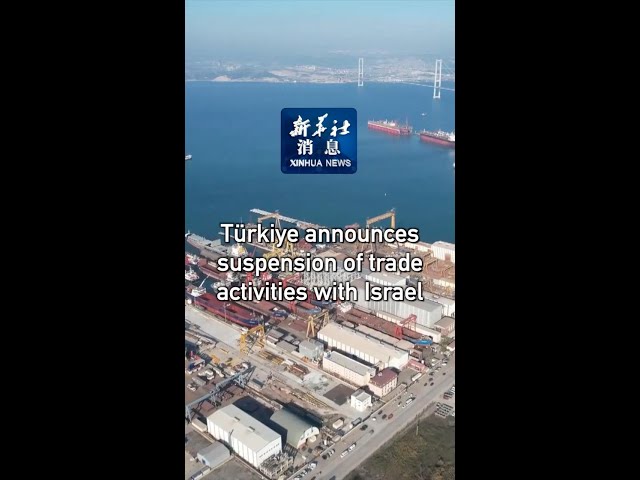 ⁣Xinhua News | Türkiye announces suspension of trade activities with Israel