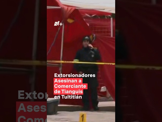 ⁣Extorsionadores asesinan a comerciante de tianguis en Tultitlán #nmas #edoméx #shorts