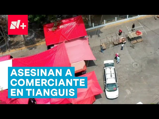 ⁣Extorsionadores asesinan a comerciante de tianguis en Tultitlán - N+