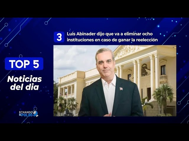 ⁣Las ocho instituciones públicas que eliminará Luis Abinader | Echando El Pulso