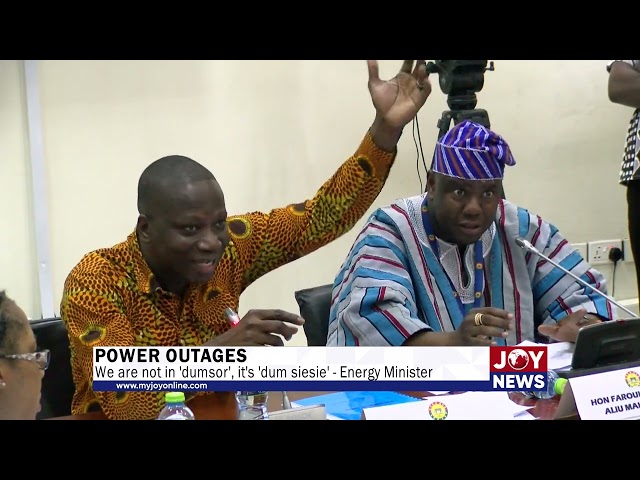 Power outages: We are not in 'dumsor', it's 'dum siesie' - Energy Minister