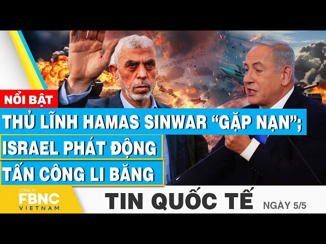 ⁣Tin Quốc tế 5/5 | Thủ lĩnh Hamas Sinwar “gặp nạn”; Israel phát động tấn công Li Băng | FBNC