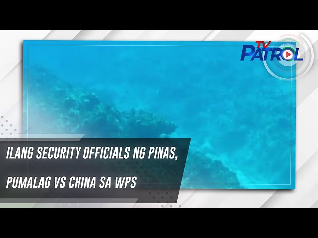 ⁣Ilang security officials ng Pinas, pumalag vs China sa WPS | TV Patrol