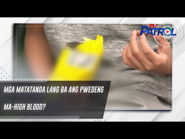 ⁣Mga matatanda lang ba ang pwedeng ma-high blood? | TV Patrol
