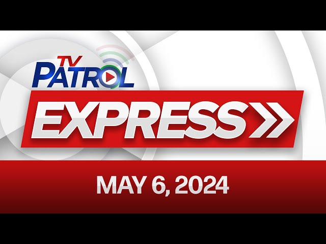 ⁣TV Patrol Express: May 6, 2024