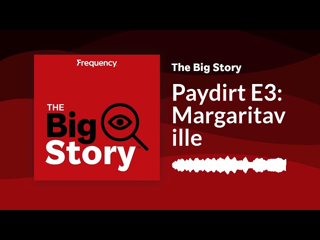 ⁣Paydirt E3: Margaritaville | The Big Story
