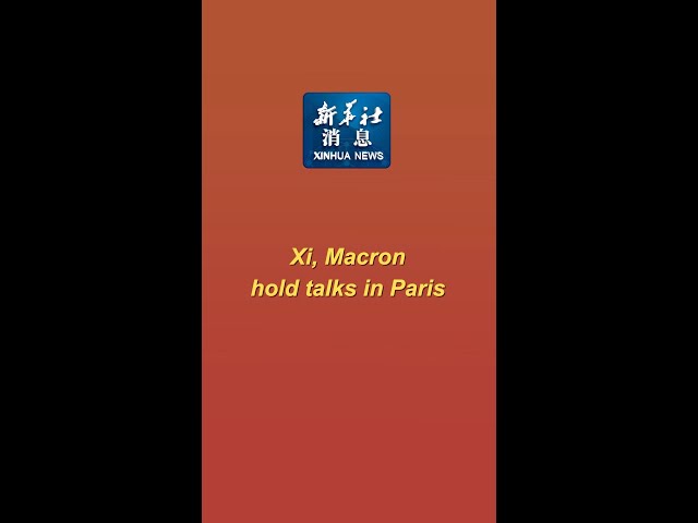⁣Xinhua News | Xi, Macron hold talks in Paris