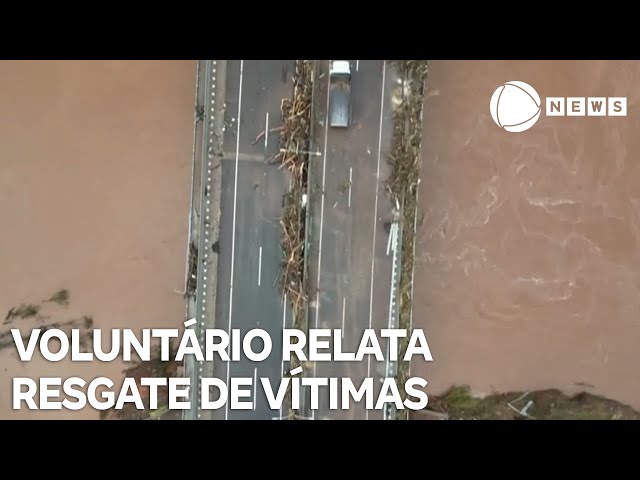 Voluntário relata resgate de vítimas das chuvas no RS