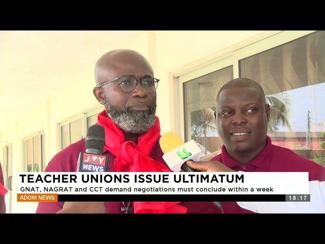 ⁣Teacher Unions Issue Ultimatum: GNAT, NAGRAT and CCT demand negotiations must conclude within a week