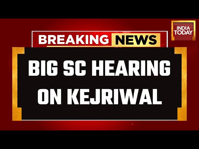 Arvind Kejriwal LIVE News: Big SC Hearing On Arvind Kejriwal's Arrest LIVE | India Today LIVE