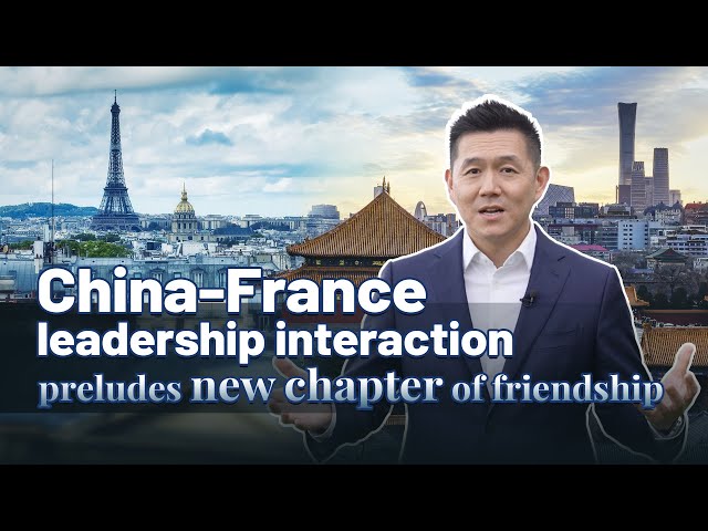 ⁣China-France leadership interaction preludes new chapter of friendship