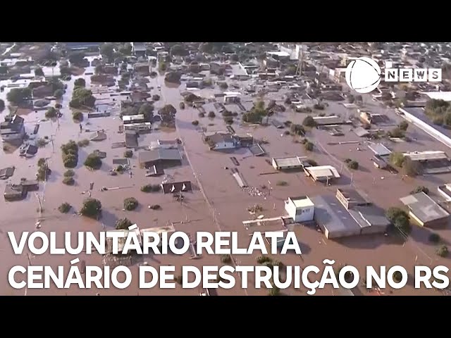 Voluntário relata cenário de destruição no Rio Grande do Sul