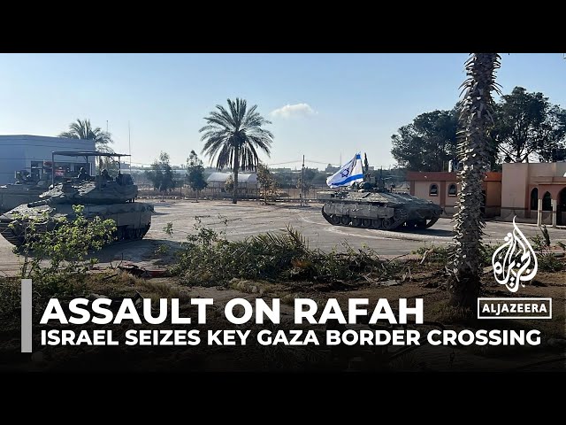 ⁣Israel seizes key Gaza border crossing as it launches assault on Rafah
