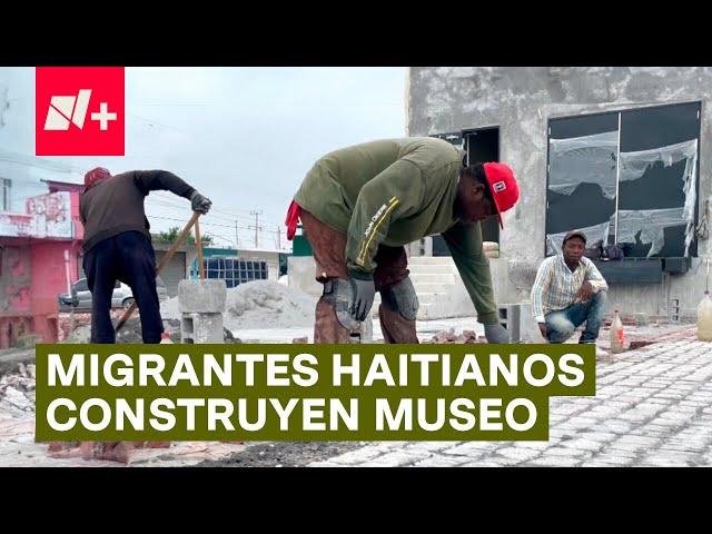 ⁣Migrantes haitianos trabajan como albañiles en la construcción de museo en Reynosa - N+