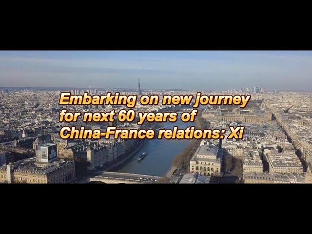 ⁣Embarking on new journey for next 60 years of China-France relations: Xi