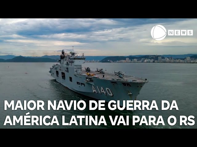 ⁣Maior navio de guerra da América Latina é enviado ao RS