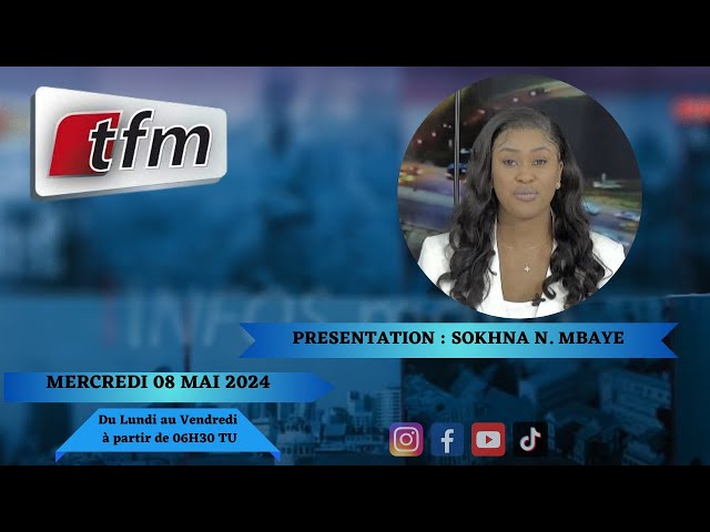 TFM LIVE : Infos matin du 08 Mai 2024 présenté par Sokhna Natta Mbaye