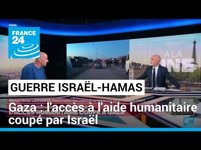 Gaza : l'accès à l'aide humanitaire coupé par Israël • FRANCE 24
