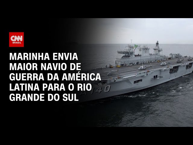 ⁣Marinha envia maior navio de guerra da América Latina para o Rio Grande do Sul | LIVE CNN