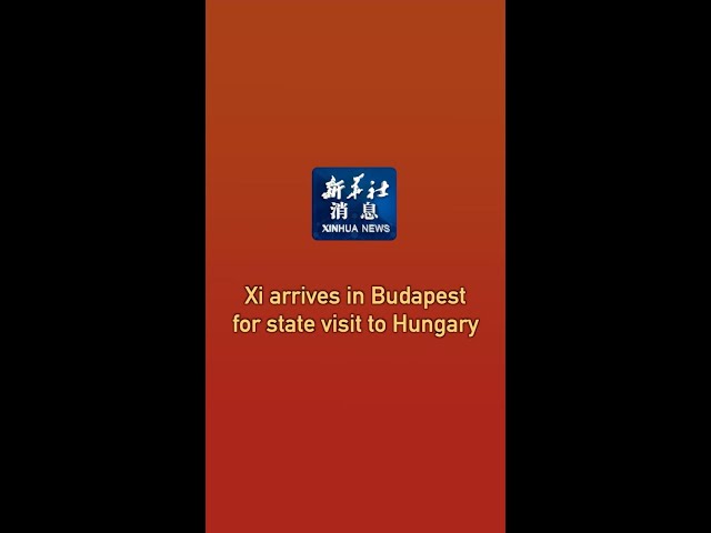 ⁣Xinhua News | Xi arrives in Budapest for state visit to Hungary