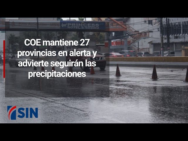 COE mantiene 27 provincias en alerta y advierte seguirán las precipitaciones